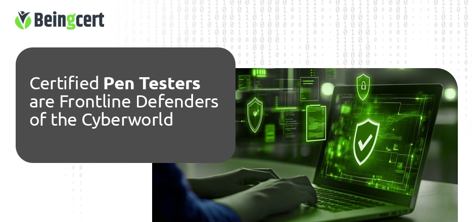 Certified Pen Testers are Frontline Defenders of the Cyberworld