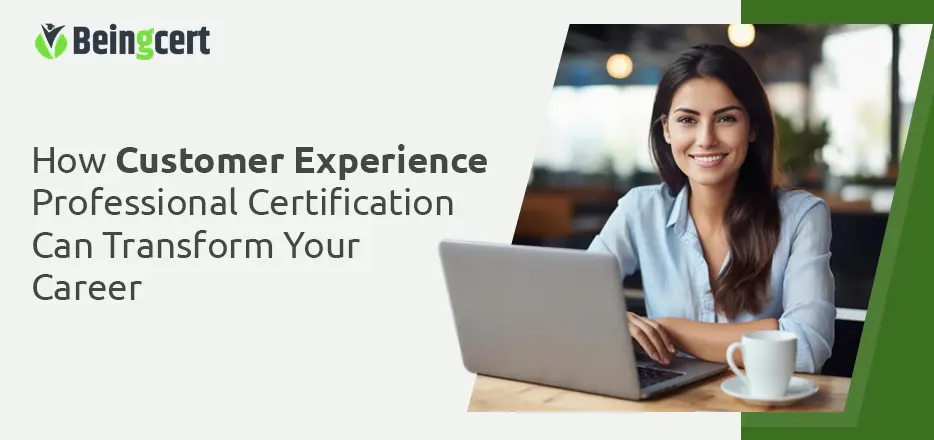 How Customer Experience Professional Certification Can Transform Your Career